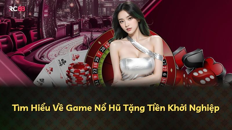 Tìm Hiểu Về Game Nổ Hũ Tặng Tiền Khởi Nghiệp