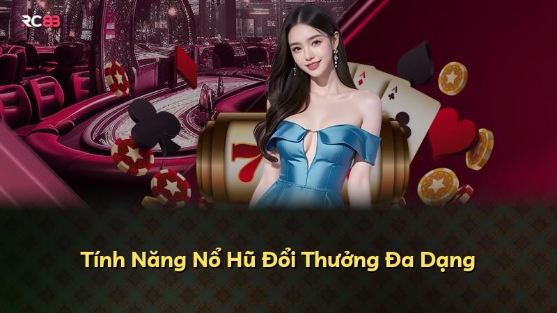 Tính Năng Nổ Hũ Đổi Thưởng Đa Dạng