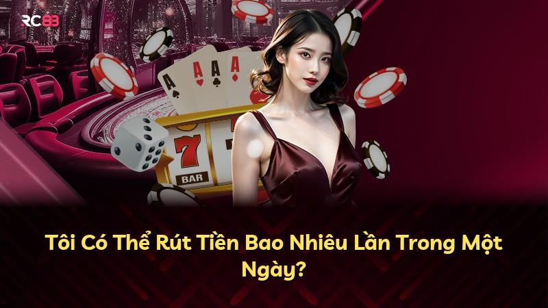 Tôi Có Thể Rút Tiền Bao Nhiêu Lần Trong Một Ngày?