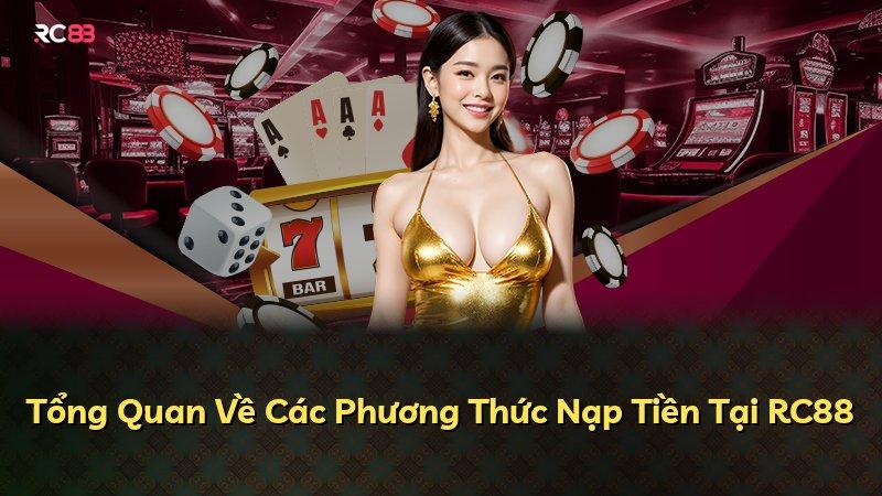 Tổng Quan Về Các Phương Thức Nạp Tiền Tại RC88