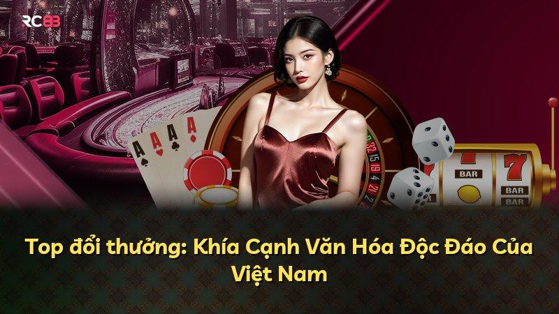 Top đổi thưởng: Khía Cạnh Văn Hóa Độc Đáo Của Việt Nam