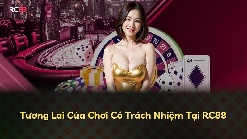 Tương Lai Của Chơi Có Trách Nhiệm Tại RC88