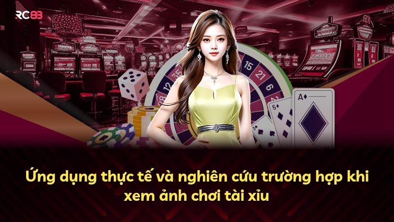 Ứng dụng thực tế và nghiên cứu trường hợp khi xem ảnh chơi tài xỉu