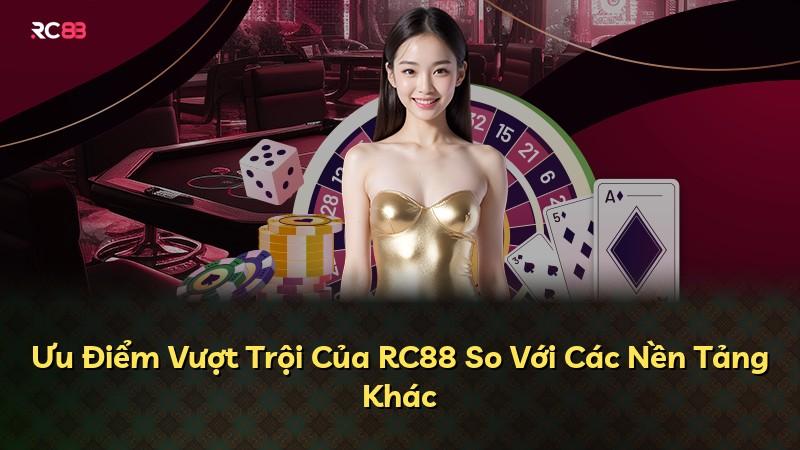 Ưu Điểm Vượt Trội Của RC88 So Với Các Nền Tảng Khác