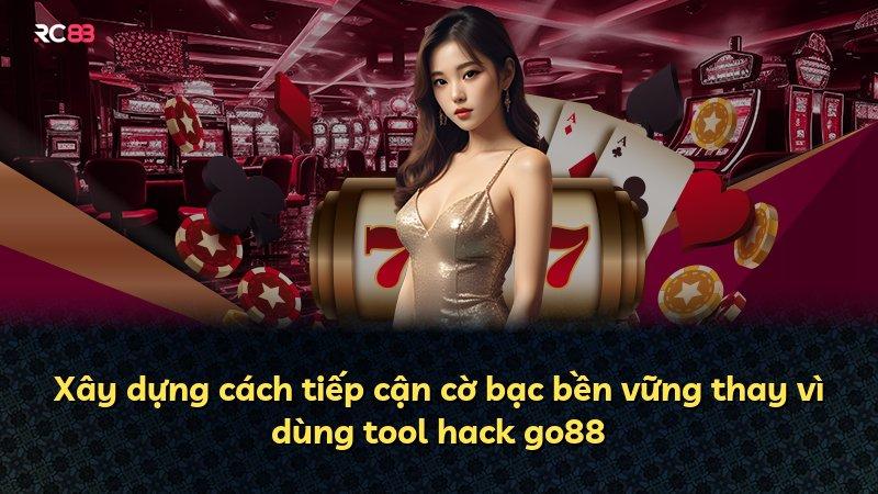 Xây dựng cách tiếp cận cờ bạc bền vững thay vì dùng tool hack go88