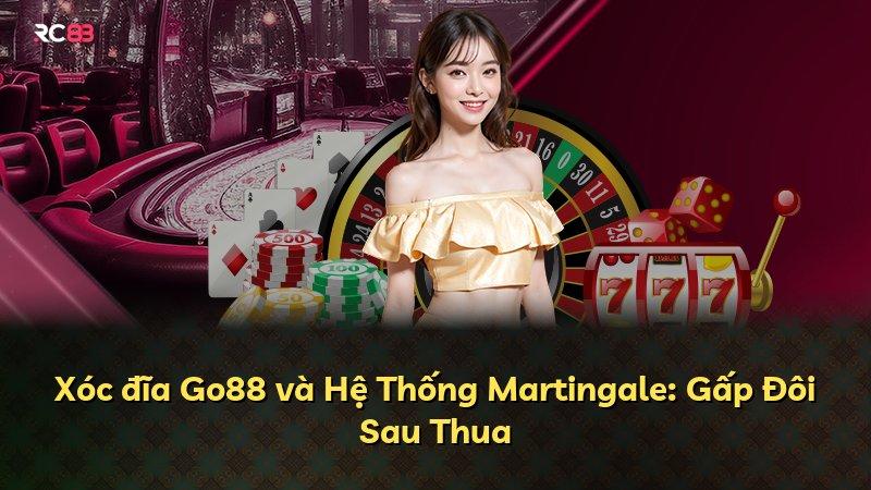 Xóc đĩa Go88 và Hệ Thống Martingale: Gấp Đôi Sau Thua
