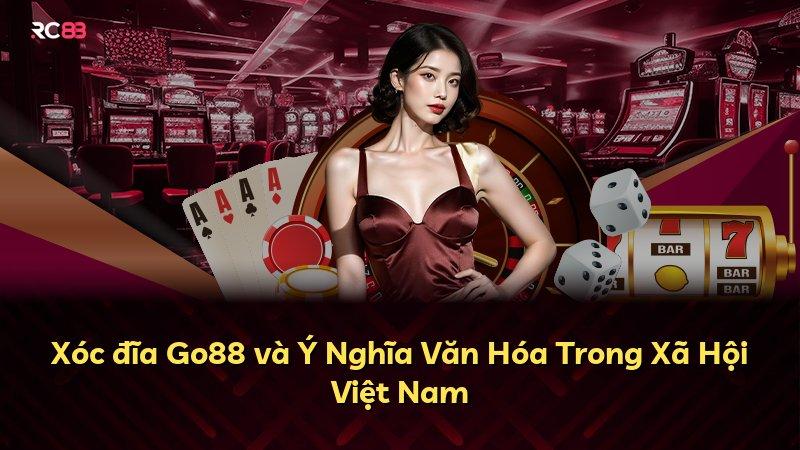 Xóc đĩa Go88 và Ý Nghĩa Văn Hóa Trong Xã Hội Việt Nam
